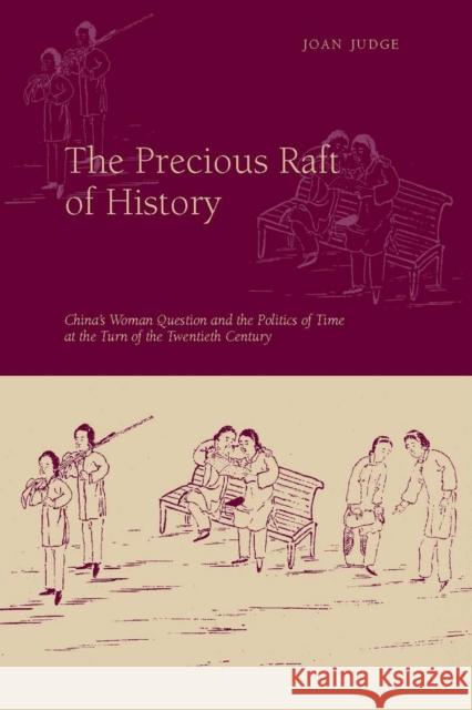 The Precious Raft of History: The Past, the West, and the Woman Question in China Judge, Joan 9780804773263 Stanford University Press - książka