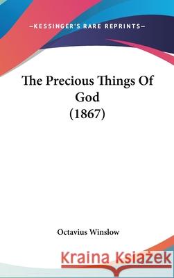 The Precious Things Of God (1867) Octavius Winslow 9781437415230  - książka