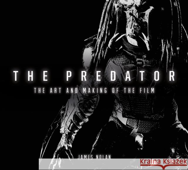 The Predator: The Art and Making of the Film James Nolan 9781785657016 Titan Books Ltd - książka