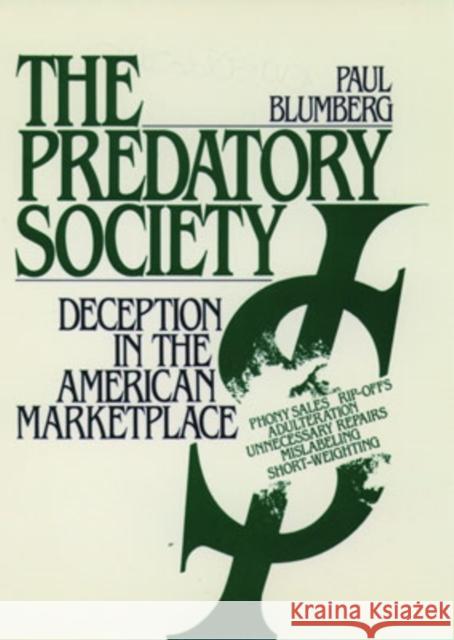 The Predatory Society: Deception in the American Marketplace Blumberg, Paul 9780195066548 Oxford University Press - książka