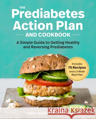 The Prediabetes Action Plan and Cookbook: A Simple Guide to Getting Healthy and Reversing Prediabetes Cheryl, MS Rd LD Mussatto 9781641524742 Rockridge Press - książka