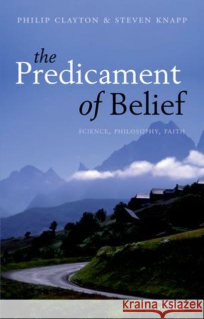 The Predicament of Belief: Science, Philosophy, and Faith Clayton, Philip 9780199677962  - książka