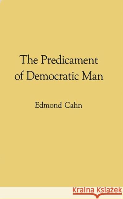 The Predicament of Democratic Man Edmond Nathaniel Cahn 9780313205972 Greenwood Press - książka