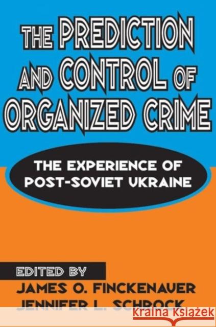 The Prediction and Control of Organized Crime: The Experience of Post-Soviet Ukraine Schrock, Jennifer 9780765805621 Transaction Publishers - książka