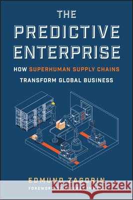 The Predictive Enterprise: How Superhuman Supply Chains Transform Global Business Edmund Zagorin 9781394370511 Wiley - książka