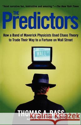 The Predictors: How a Band of Maverick Physicists Used Chaos Theory to Trade Their Way to a Fortune on Wall Street Thomas A. Bass 9780805057577 Owl Books (NY) - książka