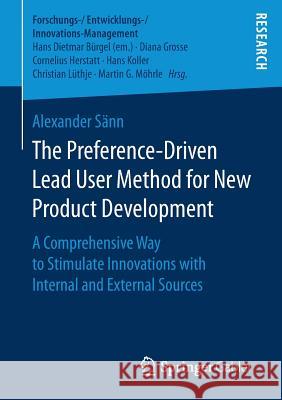 The Preference-Driven Lead User Method for New Product Development: A Comprehensive Way to Stimulate Innovations with Internal and External Sources Sänn, Alexander 9783658172626 Springer Gabler - książka