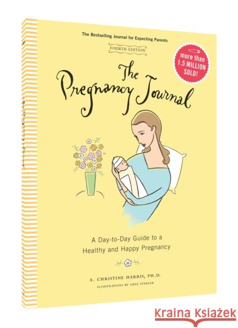 The Pregnancy Journal, 4th Edition: A Day-Today Guide to a Healthy and Happy Pregnancy (Pregnancy Books, Pregnancy Journal, Gifts for First Time Moms) Harris, A. Christine 9781452155524 Chronicle Books - książka