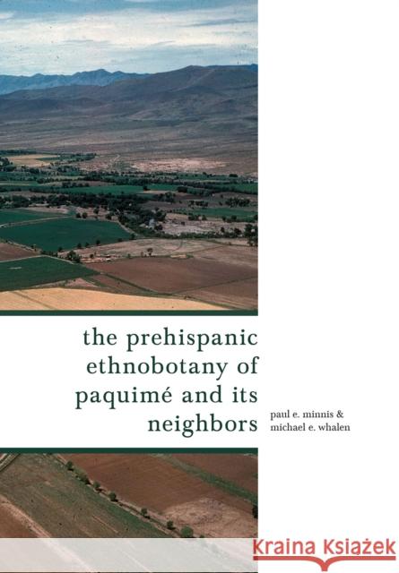 The Prehispanic Ethnobotany of Paquimé and Its Neighbors Minnis, Paul E. 9780816540792 University of Arizona Press - książka