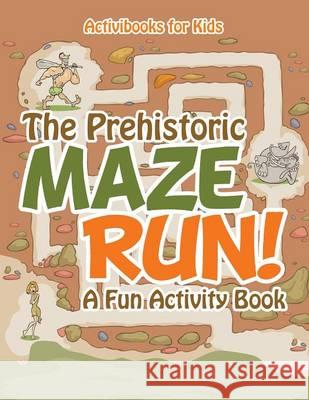 The Prehistoric Maze Run! A Fun Activity Book For Kids, Activibooks 9781683214373 Activibooks for Kids - książka