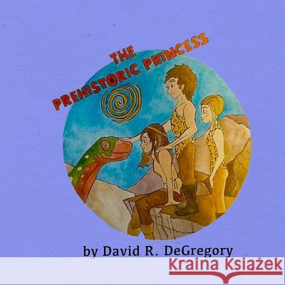 The Prehistoric Princess David R. Degregory Mallory Meshinski 9781514298312 Createspace - książka