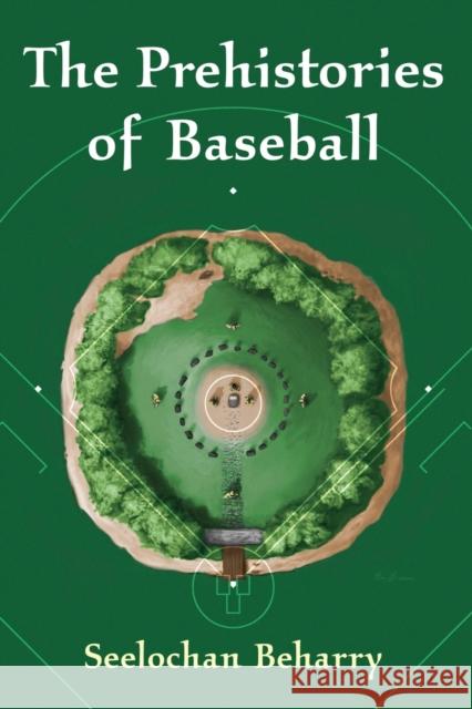 The Prehistories of Baseball Seelochan Beharry 9780786477975 McFarland & Company - książka
