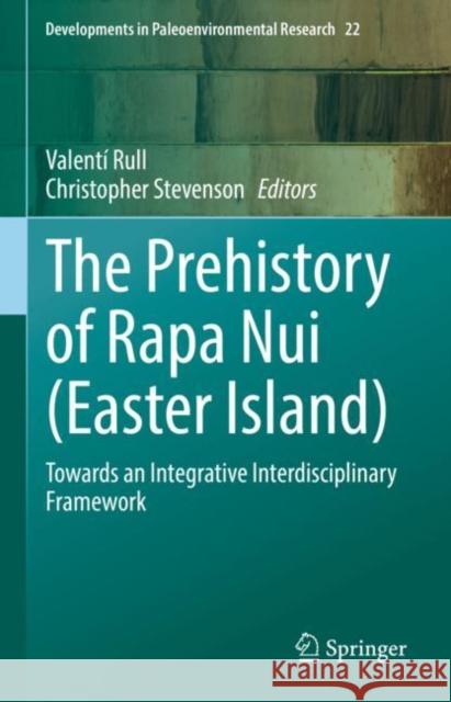 The Prehistory of Rapa Nui (Easter Island): Towards an Integrative Interdisciplinary Framework Rull, Valentí 9783030911263 Springer International Publishing - książka