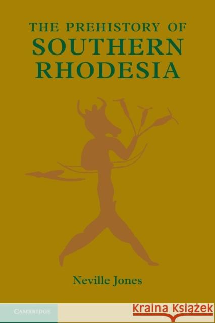 The Prehistory of Southern Rhodesia Neville Jones 9781107644229 Cambridge University Press - książka