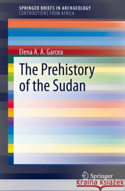 The Prehistory of the Sudan Elena A.A. Garcea 9783030471873 Springer International Publishing - książka