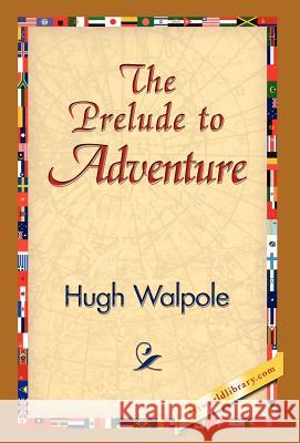 The Prelude to Adventure Hugh Walpole 9781421823881 1st World Library - książka