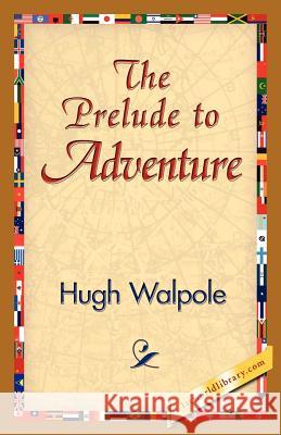 The Prelude to Adventure Hugh Walpole 9781421824888 1st World Library - książka