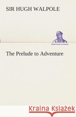 The Prelude to Adventure Sir Hugh Walpole 9783849510138 tredition GmbH - książka