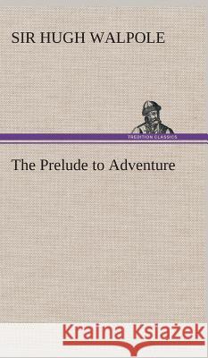 The Prelude to Adventure Sir Hugh Walpole 9783849520434 tredition GmbH - książka