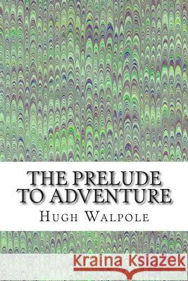 The Prelude to Adventure: (Hugh Walpole Classics Collection) Hugh Walpole 9781508922230 Createspace - książka