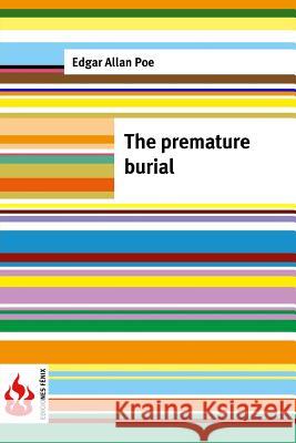 The premature burial: (low cost). limited edition Poe, Edgar Allan 9781516834853 Createspace - książka