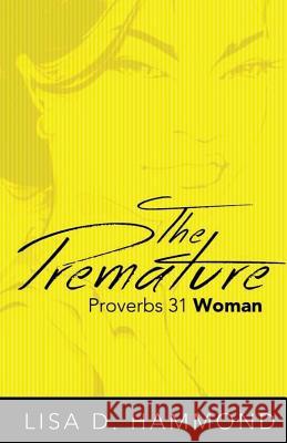 The Premature Proverbs 31 Woman Lisa D. Hammond 9781503395978 Createspace - książka