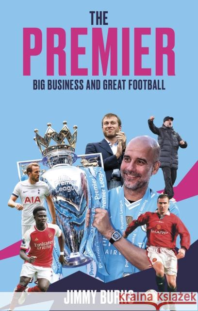 The Premier: Big Business and Great Football Jimmy Burns 9781801509824 Pitch Publishing Ltd - książka