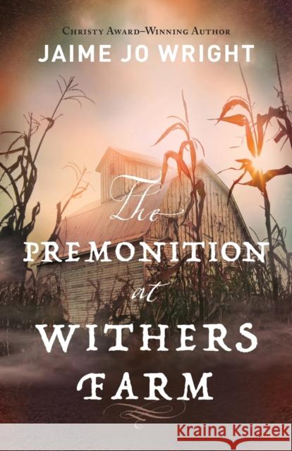 The Premonition at Withers Farm Jaime Jo Wright 9780764238338 Bethany House Publishers - książka