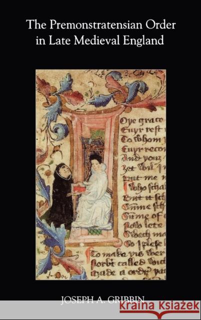 The Premonstratensian Order in Late Medieval England Joseph A. Gribbin 9780851157993 Boydell Press - książka