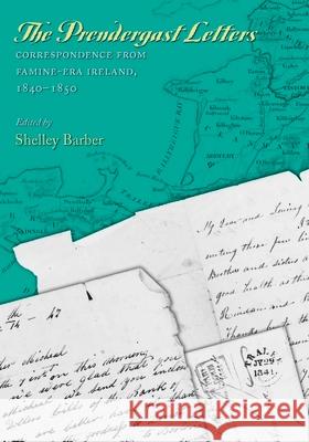 The Prendergast Letters: Correspondence from Famine-Era Ireland, 1840-1850 Shelley Barber 9781625349583 University of Massachusetts Press - książka