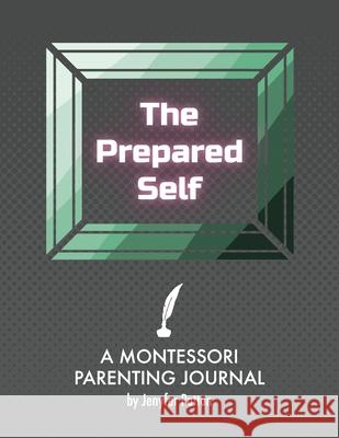 The Prepared Self: A Montessori Parenting Journal Jenyfer Patton 9781950460069 Hale Patton - książka