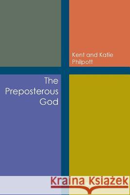 The Preposterous God: Little Book Series: #2 Ke Philpott, Katie Philpott 9781946794086 Earthen Vessel Publishing - książka