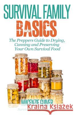 The Prepper's Guide to Drying, Canning and Preserving Your Own Survival Food Macenzie Guiver 9781500618711 Createspace - książka