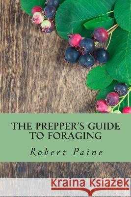 The Prepper's Guide to Foraging Robert Paine 9781503027480 Createspace - książka