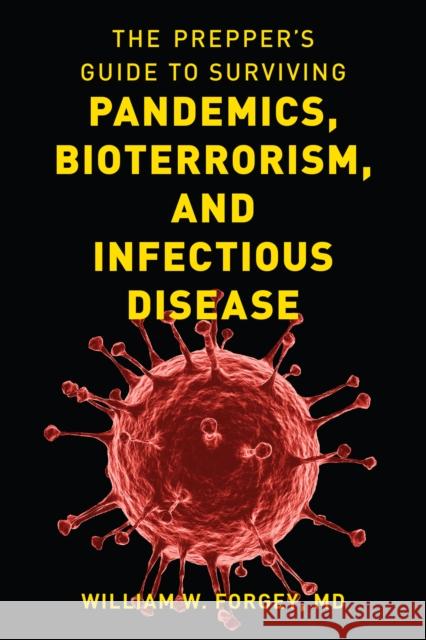 The Prepper's Guide to Surviving Pandemics, Bioterrorism, and Infectious Disease William W. Forgey 9781493060511 Lyons Press - książka