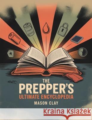 The Prepper's Ultimate Encyclopedia Mason Clay 9781998545384 Telephasic Workshop, Ltd. Hawaii - książka