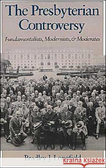 The Presbyterian Controversy: Fundamentalists, Modernists, and Moderates Longfield, Bradley J. 9780195086744 Oxford University Press - książka
