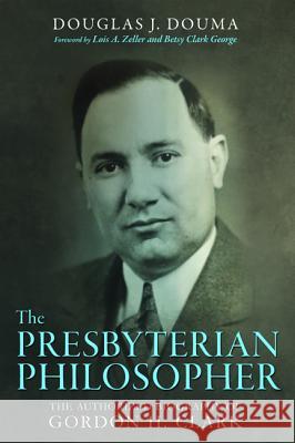 The Presbyterian Philosopher Doug J. Douma Lois Zeller Betsy Clark George 9781532607240 Wipf & Stock Publishers - książka