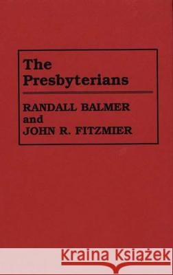 The Presbyterians Randall Herbert Balmer John R. Fitzmier 9780313260841 Greenwood Press - książka