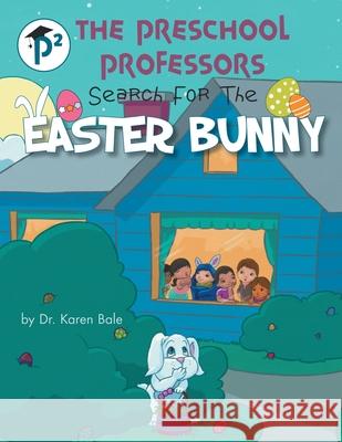 The Preschool Professors: Search for the Easter Bunny Dr Karen Bale 9781480896925 Archway Publishing - książka