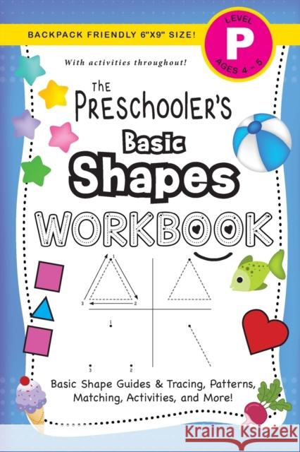 The Preschooler's Basic Shapes Workbook: (Ages 4-5) Basic Shape Guides and Tracing, Patterns, Matching, Activities, and More! (Backpack Friendly 6x9 S Lauren Dick 9781774377826 Engage Books - książka