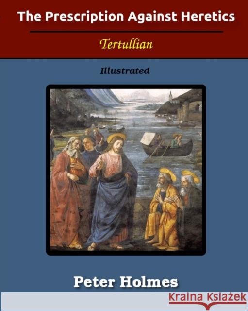 The Prescription Against Heretics: Illustrated Tertullian 9781034177739 Blurb - książka