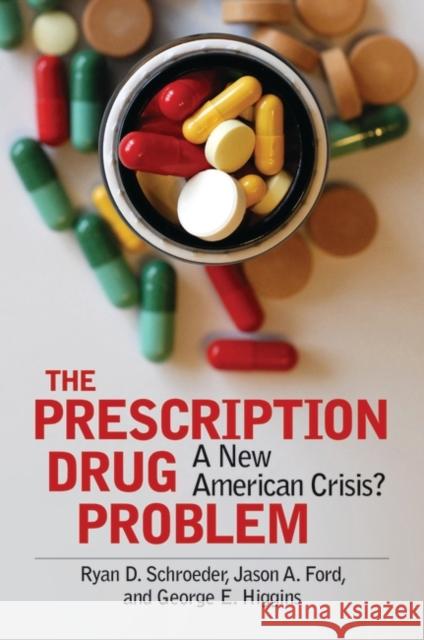 The Prescription Drug Problem: A New American Crisis? Ryan D. Schroeder Jason A. Ford George E. Higgins 9781440857690 Praeger - książka