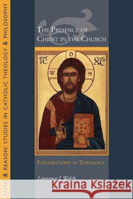 The Presence of Christ in the Church: Explorations in Theology Welch, Lawrence J. 9781932589597 Not Avail - książka