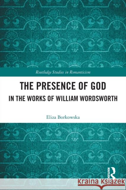 The Presence of God in the Works of William Wordsworth Eliza Borkowska 9780367641405 Routledge - książka