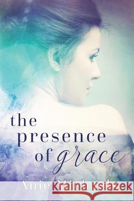 The Presence of Grace Anie Michaels 9780997566321 Am Books - książka