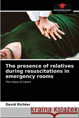 The presence of relatives during resuscitations in emergency rooms David Richter 9786204023526 Our Knowledge Publishing - książka