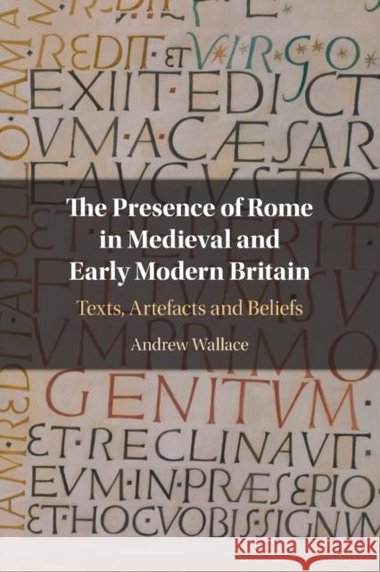 The Presence of Rome in Medieval and Early Modern Britain: Texts, Artefacts and Beliefs Andrew (Carleton University, Ottawa) Wallace 9781108791434 Cambridge University Press - książka