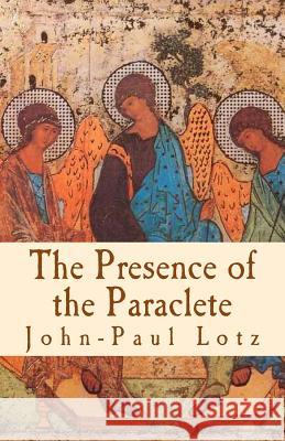 The Presence of the Paraclete: the gifts and the fruits of the Holy Spirit Lotz, John-Paul 9781494275846 Createspace - książka