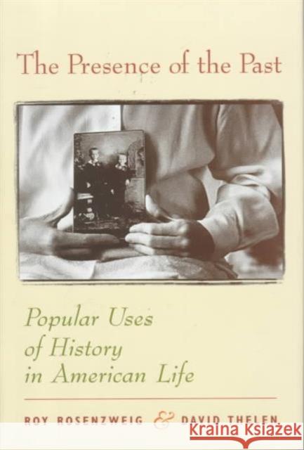 The Presence of the Past: Popular Uses of History in American Life Rosenzweig, Roy 9780231111485 Columbia University Press - książka